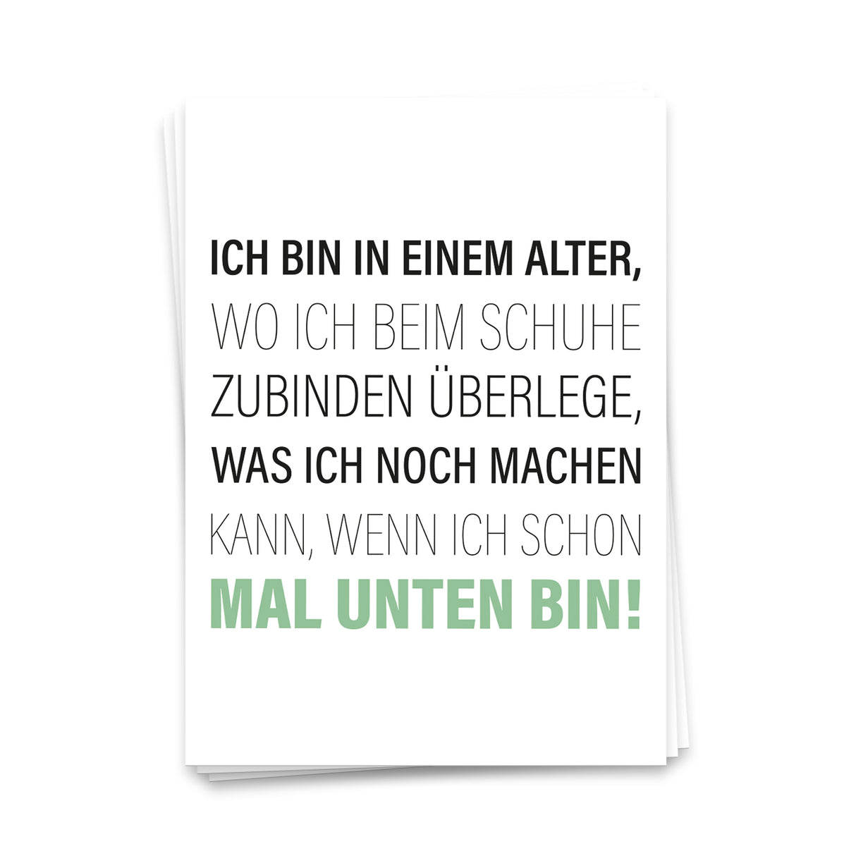 Ich bin in einem Alter wo ich beim Schuhe zubinden überlege, was ich noch machen kann, wenn ich schon mal unten bin - Postkarte