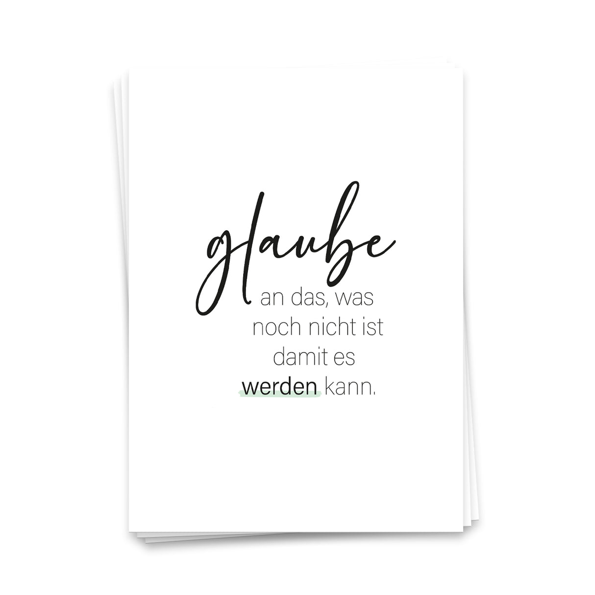 Glaube an das was noch nicht ist, damit es werden kann - Postkarte