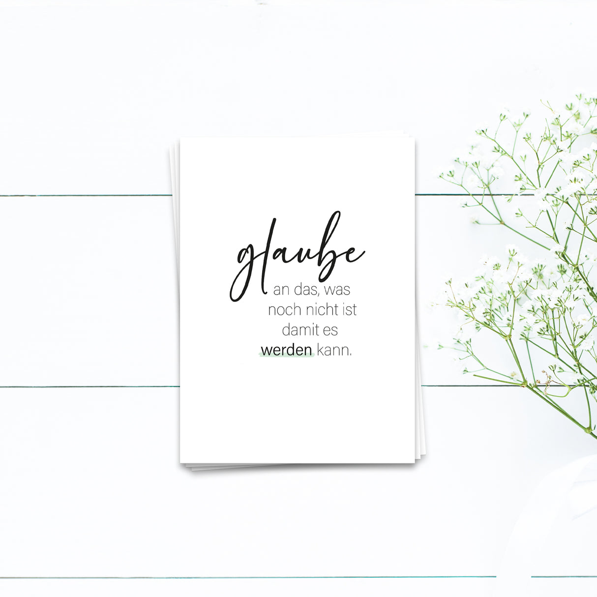 Glaube an das was noch nicht ist, damit es werden kann - Postkarte