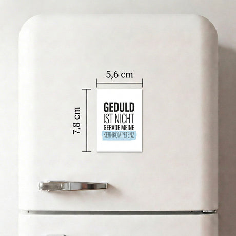 Geduld ist nicht gerade meine Kernkompetenz - Magnet