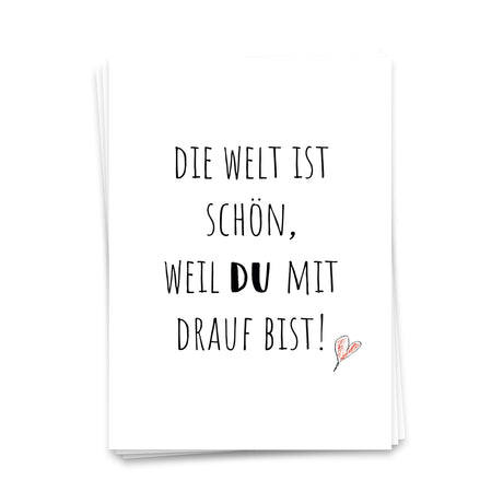 Die Welt ist schön, weil Du mit drauf bist - Postkarte