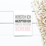 Versteh ich, akzeptier ich, find ich trotzdem scheiße - Postkarte