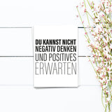 Du kannst nicht negativ denken - Postkarte